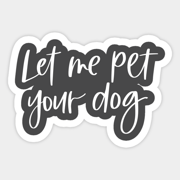 Let Me Pet Your Dog Sticker by Peggy Dean